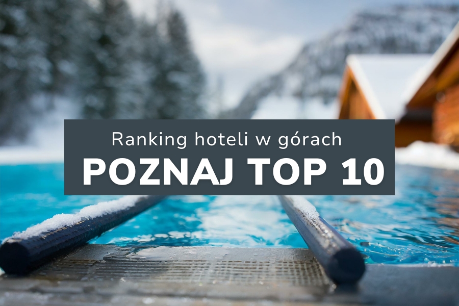 Ranking hoteli w górach - poznaj TOP 10