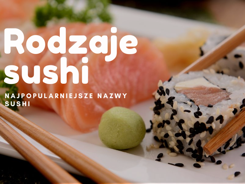 Jakie są rodzaje sushi i gdzie zjeść najlepsze sushi w restauracji w Krakowie?